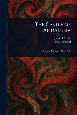 The Castle of Andalusia - John O'Keeffe,Inchbald - cover
