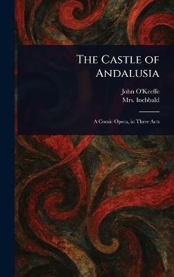 The Castle of Andalusia - John O'Keeffe,Inchbald - cover