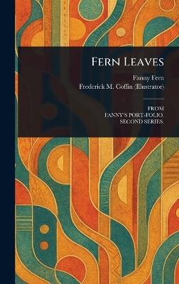 Fern Leaves - Fanny Fern,Frederick M Coffin - cover