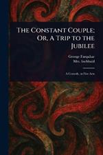 The Constant Couple; Or, A Trip to the Jubilee