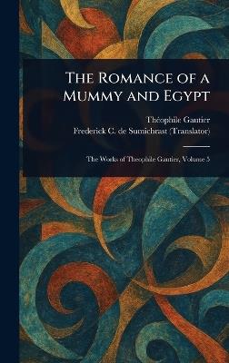 The Romance of a Mummy and Egypt - Théophile Gautier,Frederick C de (Frederic Sumichrast - cover