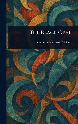 The Black Opal - Katharine Susannah Prichard - cover