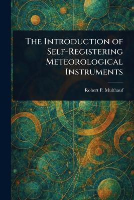 The Introduction of Self-Registering Meteorological Instruments - Robert P Multhauf - cover