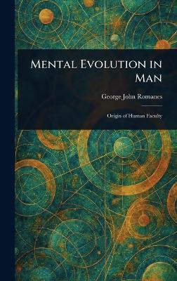 Mental Evolution in Man - George John Romanes - cover