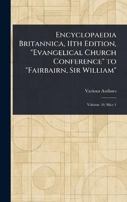 Encyclopaedia Britannica, 11th Edition, "Evangelical Church Conference" to "Fairbairn, Sir William" - Various - cover