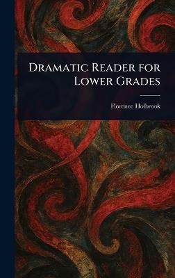 Dramatic Reader for Lower Grades - Florence Holbrook - cover