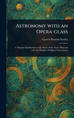 Astronomy With an Opera-glass - Garrett Putman Serviss - cover