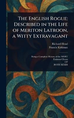 The English Rogue: Described in the Life of Meriton Latroon, a Witty Extravagant - Richard Head,Francis Kirkman - cover