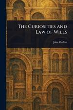 The Curiosities and Law of Wills