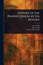 History of the Prophet Joseph, by His Mother