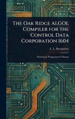 The Oak Ridge ALGOL Compiler for the Control Data Corporation 1604 - L L Bumgarner - cover