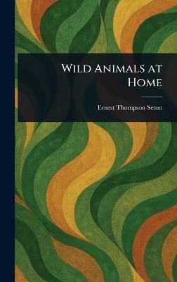 Wild Animals at Home - Ernest Thompson Seton - cover