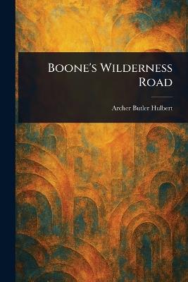 Boone's Wilderness Road - Archer Butler Hulbert - cover