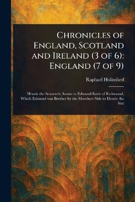 Chronicles of England, Scotland and Ireland (3 of 6): England (7 of 9) - Raphael Holinshed - cover