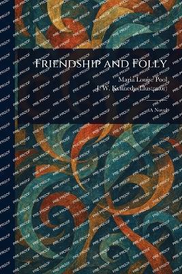 Friendship and Folly - Maria Louise Pool,J W Kennedy - cover