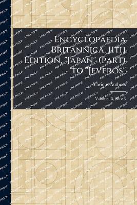 Encyclopaedia Britannica, 11th Edition, "Japan" (part) to "Jeveros" - Various - cover