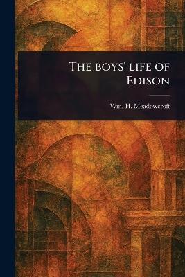 The Boys' Life of Edison - Wm H (William Henry) Meadowcroft - cover