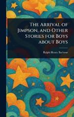 The Arrival of Jimpson, and Other Stories for Boys About Boys