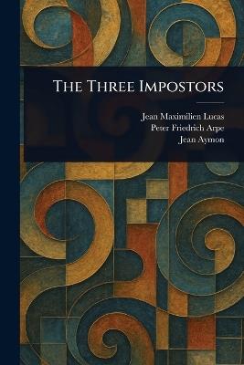 The Three Impostors - Jean Maximilien Lucas,Peter Friedrich Arpe,Jean Aymon - cover