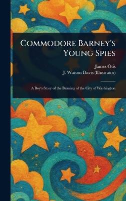 Commodore Barney's Young Spies - James Otis,J Watson Davis - cover