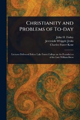 Christianity and Problems of To-day - John H (John Huston) Finley,Jeremiah Whipple Jenks,Charles Foster Kent - cover
