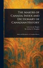 The Makers of Canada: Index and Dictionary of Canadian History