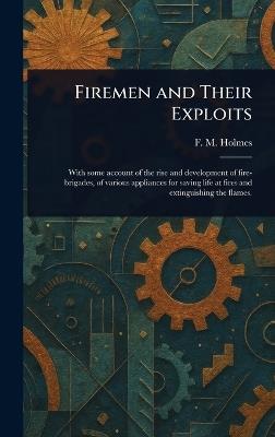 Firemen and Their Exploits - F M (Frederic Morell) Holmes - cover