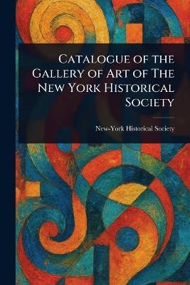 Catalogue of the Gallery of Art of The New York Historical Society - New-York Historical Society - cover