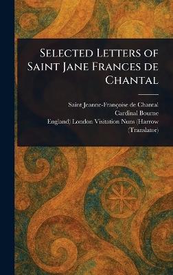 Selected Letters of Saint Jane Frances De Chantal - Jeanne-Françoise de Saint Chantal,Cardinal Bourne,London Engl Visitation Nuns (Harrow - cover