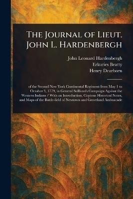 The Journal of Lieut. John L. Hardenbergh - John Leonard Hardenbergh,Erkuries Beatty,Henry Dearborn - cover