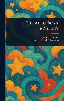 The Auto Boys' Mystery - James A (James Andrew) Braden,Alfred Russell - cover