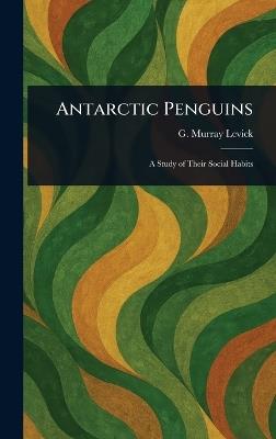 Antarctic Penguins - G Murray (George Murray) Levick - cover