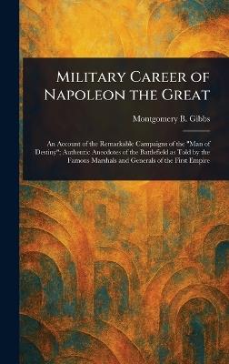 Military Career of Napoleon the Great - Montgomery B Gibbs - cover