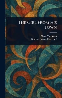 The Girl From His Town - Marie Van Vorst,F Graham Cootes - cover