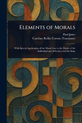 Elements of Morals - Paul Janet,Caroline Rollin Corson - cover
