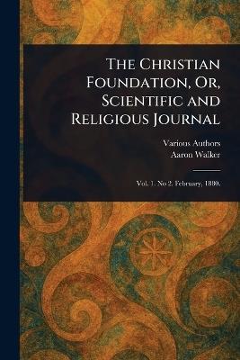 The Christian Foundation, Or, Scientific and Religious Journal - Various,Aaron Walker - cover