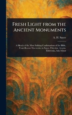 Fresh Light From the Ancient Monuments - A H (Archibald Henry) Sayce - cover