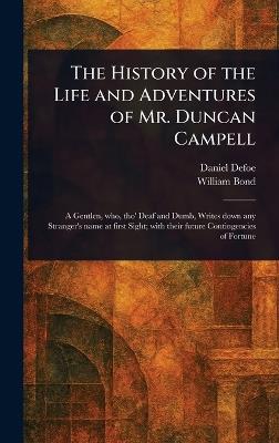 The History of the Life and Adventures of Mr. Duncan Campell - Daniel Defoe,William Bond - cover