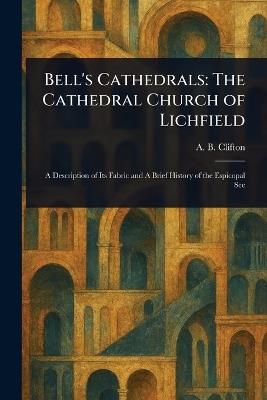 Bell's Cathedrals: The Cathedral Church of Lichfield - A B Clifton - cover