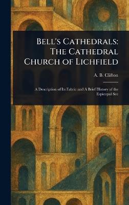 Bell's Cathedrals: The Cathedral Church of Lichfield - A B Clifton - cover