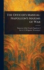 The Officer's Manual: Napoleon's Maxims of War