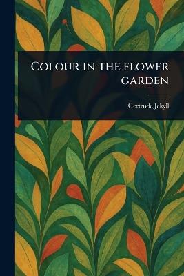 Colour in the Flower Garden - Gertrude Jekyll - cover