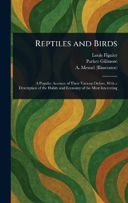 Reptiles and Birds - Louis Figuier,Parker Gillmore,A Mesnel - cover