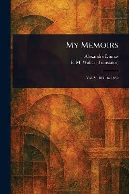 My Memoirs - Alexandre Dumas,E M (Emily Mary) Waller - cover