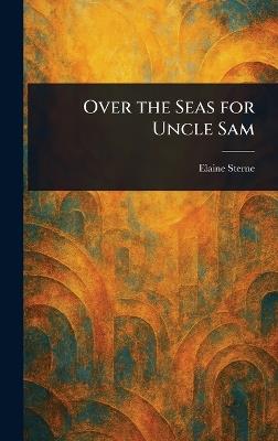 Over the Seas for Uncle Sam - Elaine Sterne - cover