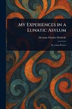 My Experiences in a Lunatic Asylum