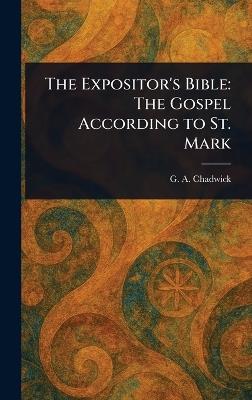The Expositor's Bible: The Gospel According to St. Mark - G a (George Alexander) Chadwick - cover