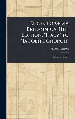 Encyclopædia Britannica, 11th Edition, "Italy" to "Jacobite Church" - Various - cover