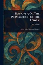 Hanover; Or The Persecution of the Lowly