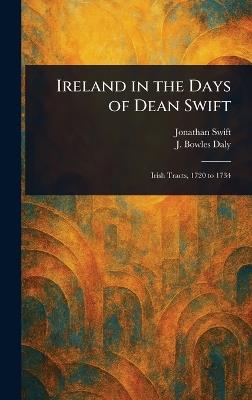 Ireland in the Days of Dean Swift - Jonathan Swift,J Bowles (John Bowles) Daly - cover